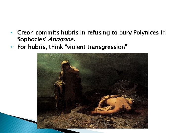  • Creon commits hubris in refusing to bury Polynices in Sophocles' Antigone. •