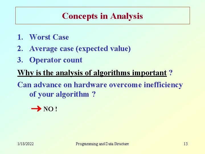 Concepts in Analysis 1. Worst Case 2. Average case (expected value) 3. Operator count