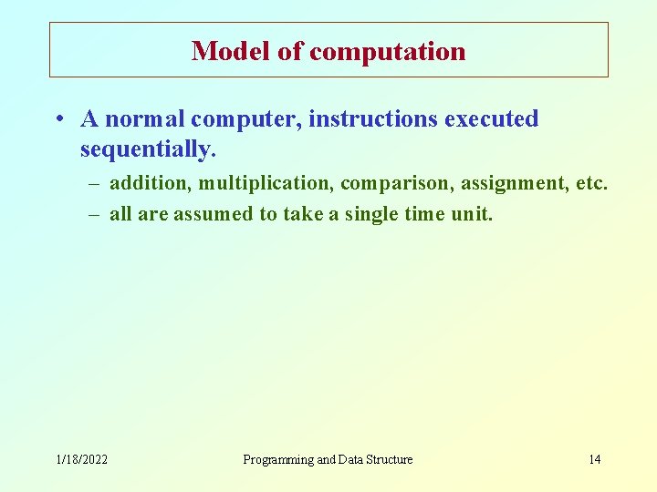 Model of computation • A normal computer, instructions executed sequentially. – addition, multiplication, comparison,