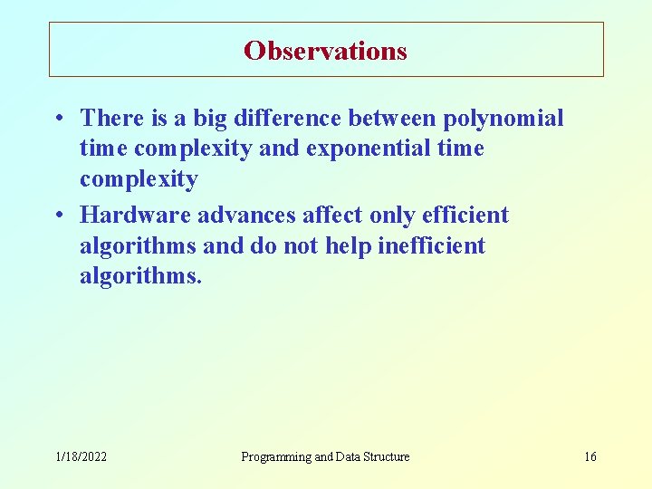 Observations • There is a big difference between polynomial time complexity and exponential time