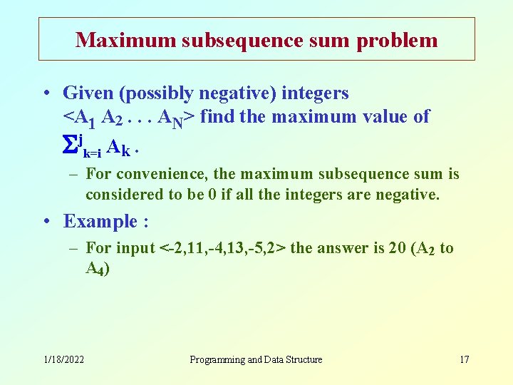 Maximum subsequence sum problem • Given (possibly negative) integers <A 1 A 2. .