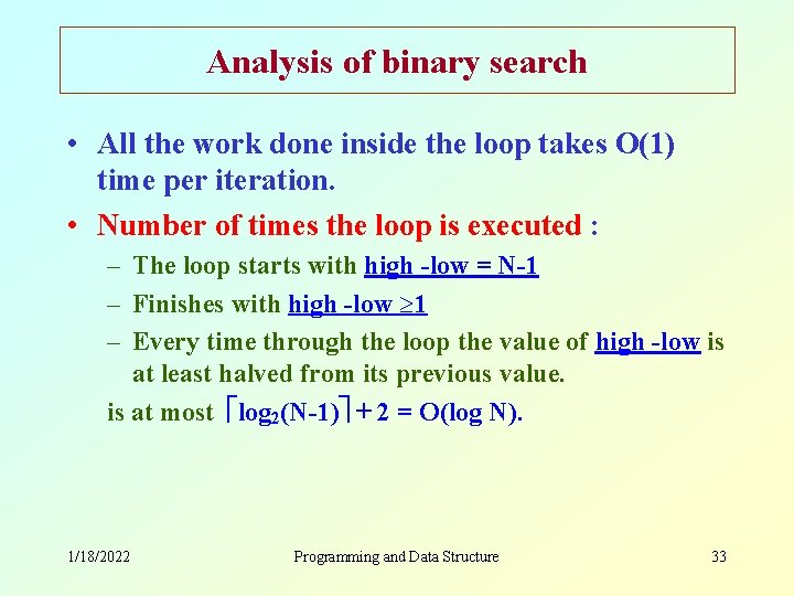 Analysis of binary search • All the work done inside the loop takes O(1)