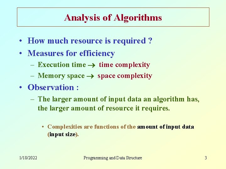 Analysis of Algorithms • How much resource is required ? • Measures for efficiency