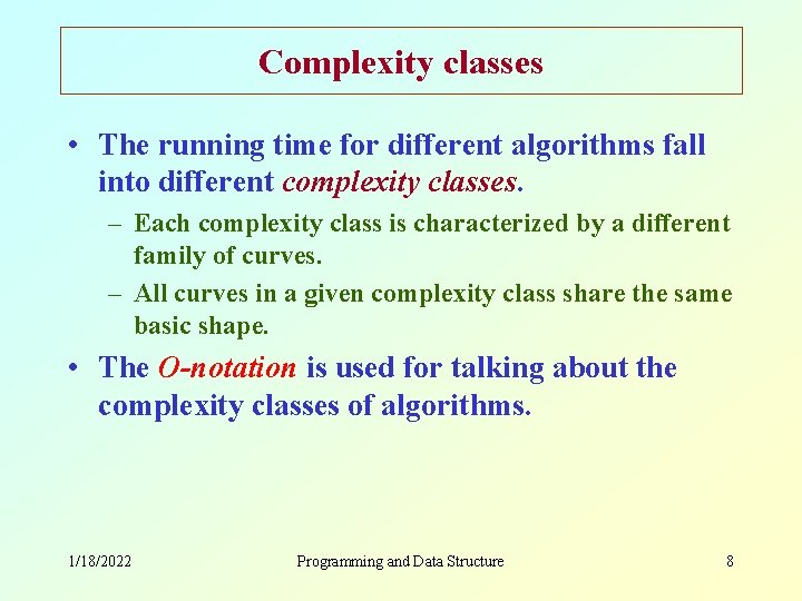 Complexity classes • The running time for different algorithms fall into different complexity classes.