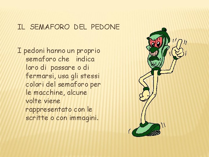 IL SEMAFORO DEL PEDONE I pedoni hanno un proprio semaforo che indica loro di IL SEMAFORO DEL PEDONE I pedoni hanno un proprio semaforo che indica loro di