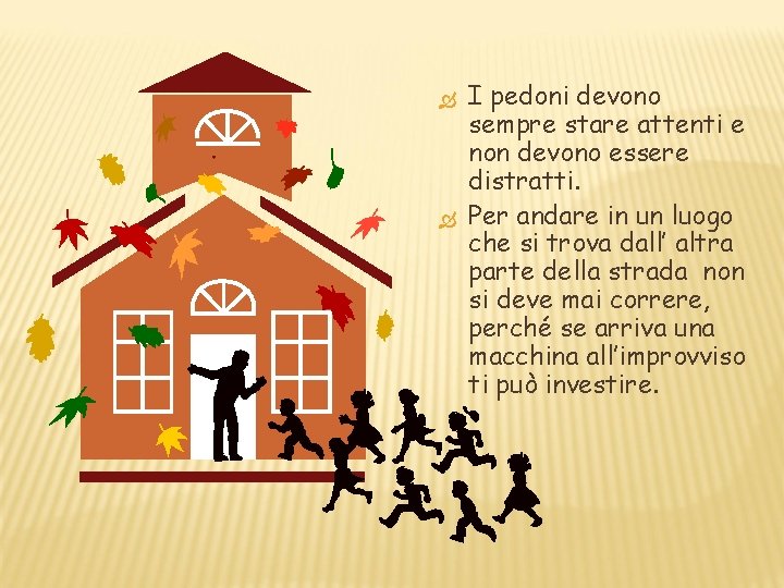 I pedoni devono sempre stare attenti e non devono essere distratti. Per andare I pedoni devono sempre stare attenti e non devono essere distratti. Per andare