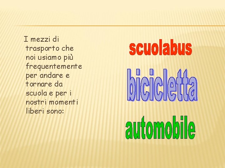 I mezzi di trasporto che noi usiamo più frequentemente per andare e tornare da I mezzi di trasporto che noi usiamo più frequentemente per andare e tornare da