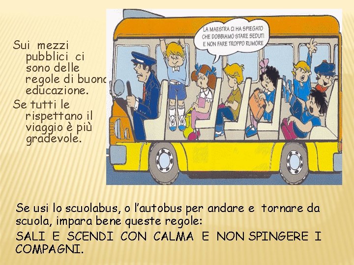 Sui mezzi pubblici ci sono delle regole di buona educazione. Se tutti le rispettano Sui mezzi pubblici ci sono delle regole di buona educazione. Se tutti le rispettano