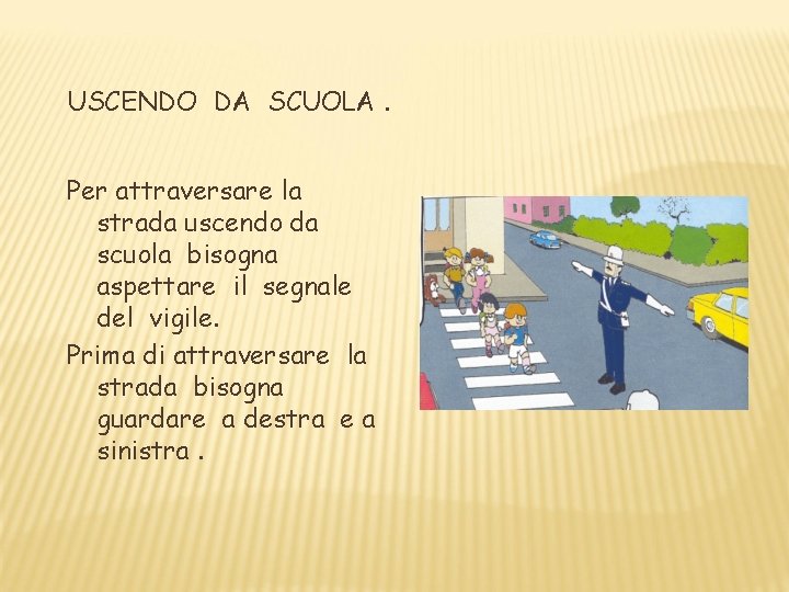USCENDO DA SCUOLA. Per attraversare la strada uscendo da scuola bisogna aspettare il segnale USCENDO DA SCUOLA. Per attraversare la strada uscendo da scuola bisogna aspettare il segnale