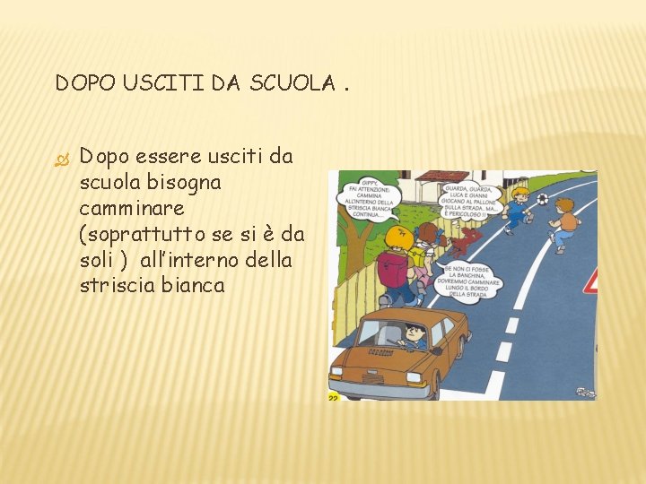 DOPO USCITI DA SCUOLA. Dopo essere usciti da scuola bisogna camminare (soprattutto se si DOPO USCITI DA SCUOLA. Dopo essere usciti da scuola bisogna camminare (soprattutto se si