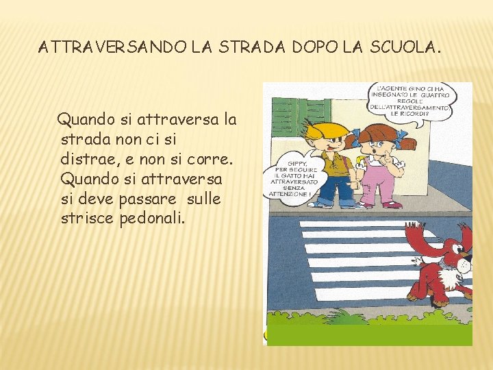ATTRAVERSANDO LA STRADA DOPO LA SCUOLA. Quando si attraversa la strada non ci si ATTRAVERSANDO LA STRADA DOPO LA SCUOLA. Quando si attraversa la strada non ci si