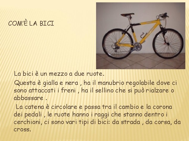 COM’È LA BICI La bici è un mezzo a due ruote. Questa è gialla COM’È LA BICI La bici è un mezzo a due ruote. Questa è gialla