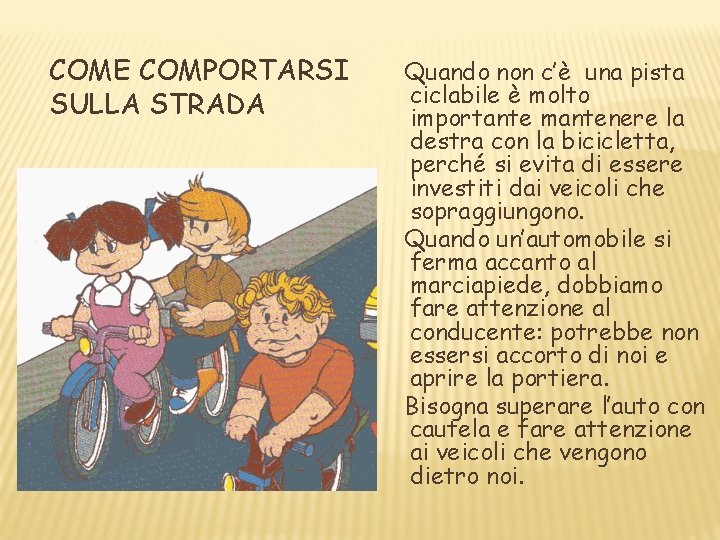 COME COMPORTARSI SULLA STRADA Quando non c’è una pista ciclabile è molto importante mantenere COME COMPORTARSI SULLA STRADA Quando non c’è una pista ciclabile è molto importante mantenere
