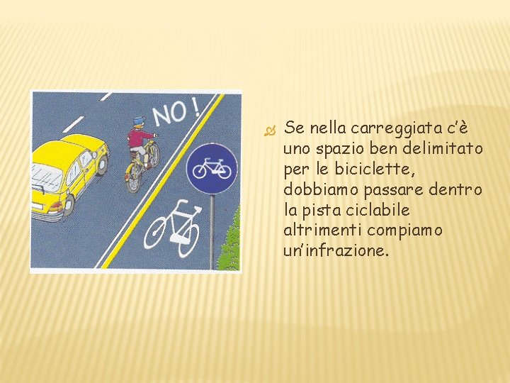 Se nella carreggiata c’è uno spazio ben delimitato per le biciclette, dobbiamo passare Se nella carreggiata c’è uno spazio ben delimitato per le biciclette, dobbiamo passare