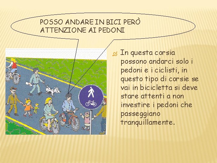 POSSO ANDARE IN BICI PERÒ ATTENZIONE AI PEDONI In questa corsia possono andarci solo POSSO ANDARE IN BICI PERÒ ATTENZIONE AI PEDONI In questa corsia possono andarci solo