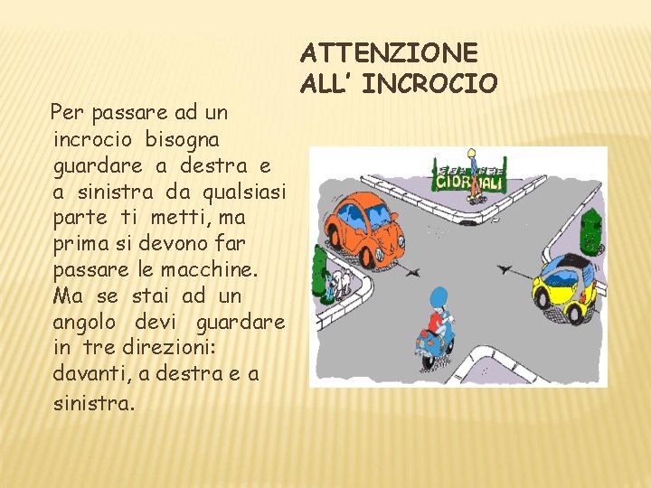 Per passare ad un incrocio bisogna guardare a destra e a sinistra da qualsiasi Per passare ad un incrocio bisogna guardare a destra e a sinistra da qualsiasi