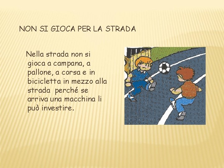 NON SI GIOCA PER LA STRADA Nella strada non si gioca a campana, a NON SI GIOCA PER LA STRADA Nella strada non si gioca a campana, a