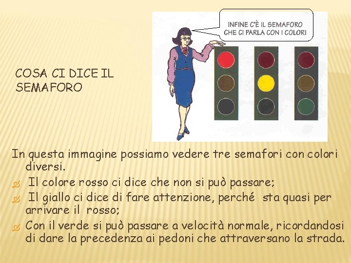 COSA CI DICE IL SEMAFORO In questa immagine possiamo vedere tre semafori con colori COSA CI DICE IL SEMAFORO In questa immagine possiamo vedere tre semafori con colori