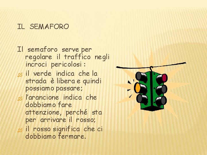 IL SEMAFORO Il semaforo serve per regolare il traffico negli incroci pericolosi : il IL SEMAFORO Il semaforo serve per regolare il traffico negli incroci pericolosi : il