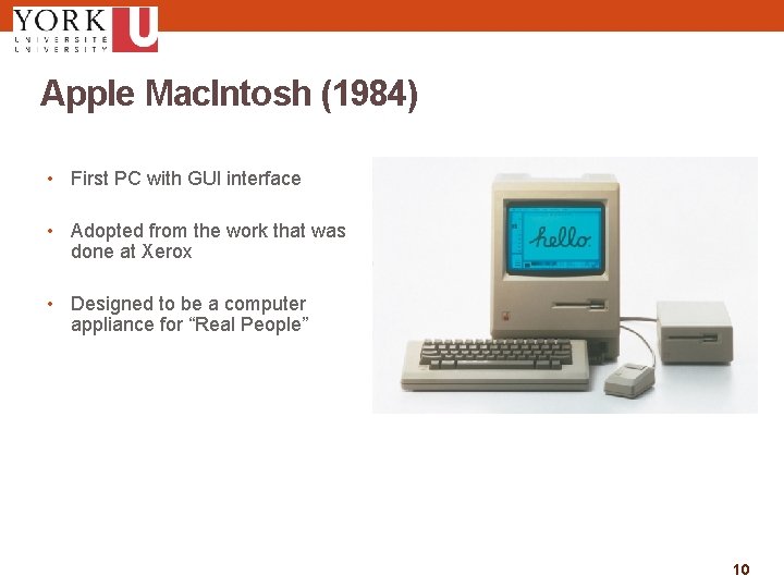 Apple Mac. Intosh (1984) • First PC with GUI interface • Adopted from the