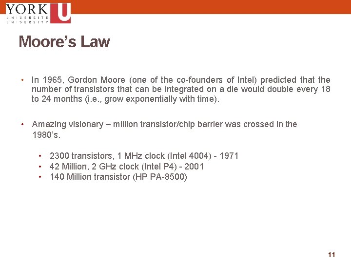 Moore’s Law • In 1965, Gordon Moore (one of the co-founders of Intel) predicted