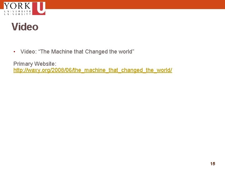 Video • Video: “The Machine that Changed the world” Primary Website: http: //waxy. org/2008/06/the_machine_that_changed_the_world/