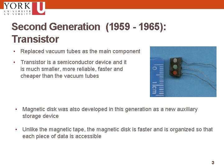 Second Generation (1959 - 1965): Transistor • Replaced vacuum tubes as the main component