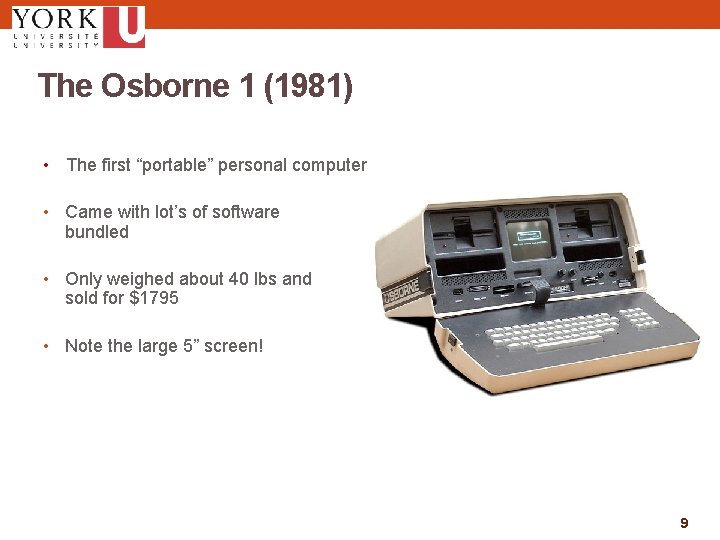 The Osborne 1 (1981) • The first “portable” personal computer • Came with lot’s