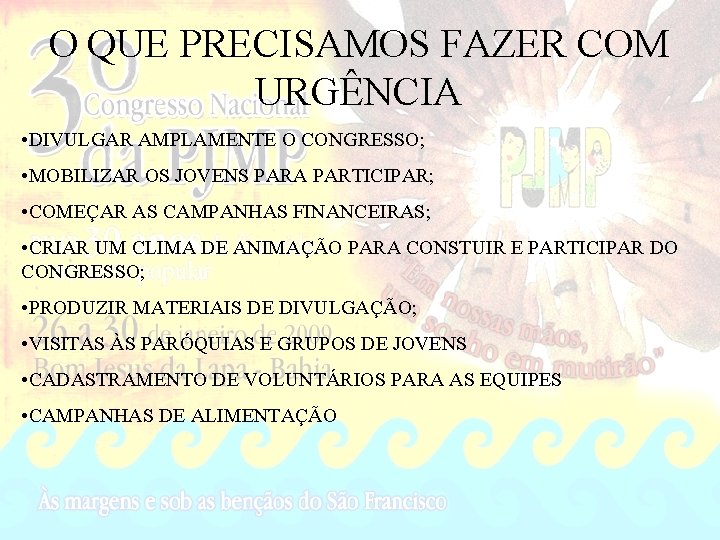 O QUE PRECISAMOS FAZER COM URGÊNCIA • DIVULGAR AMPLAMENTE O CONGRESSO; • MOBILIZAR OS