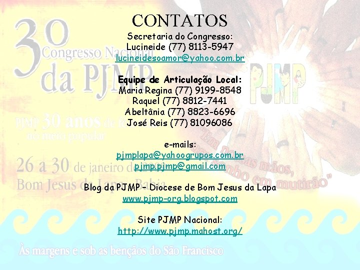 CONTATOS Secretaria do Congresso: Lucineide (77) 8113 -5947 lucineidesoamor@yahoo. com. br Equipe de Articulação