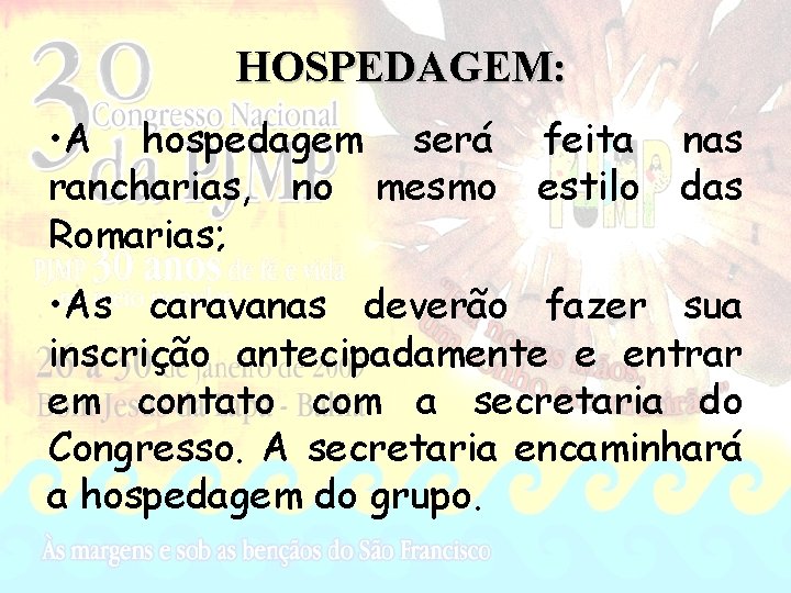 HOSPEDAGEM: • A hospedagem será rancharias, no mesmo Romarias; feita estilo nas das •