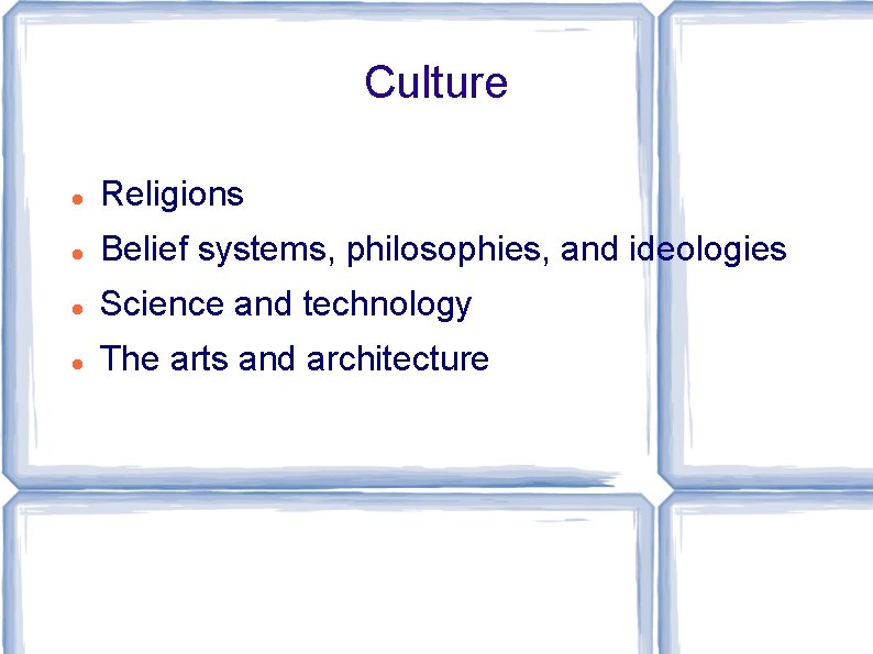 Culture Religions Belief systems, philosophies, and ideologies Science and technology The arts and architecture