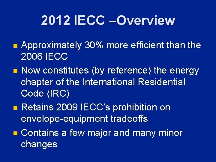 2012 IECC –Overview Approximately 30% more efficient than the 2006 IECC n Now constitutes
