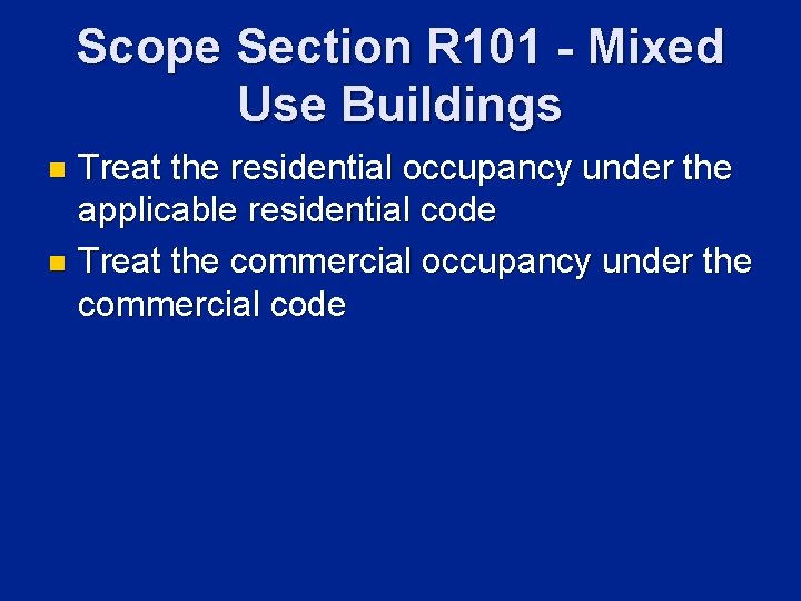 Scope Section R 101 - Mixed Use Buildings Treat the residential occupancy under the