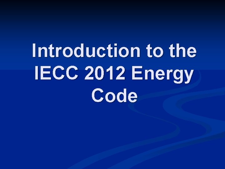 Introduction to the IECC 2012 Energy Code 