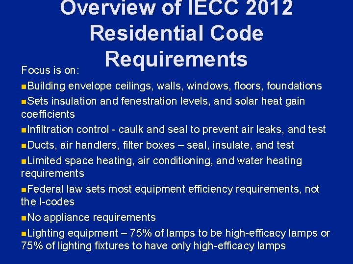 Overview of IECC 2012 Residential Code Requirements Focus is on: n. Building envelope ceilings,