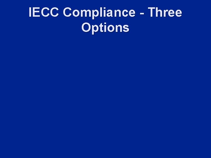 IECC Compliance - Three Options 