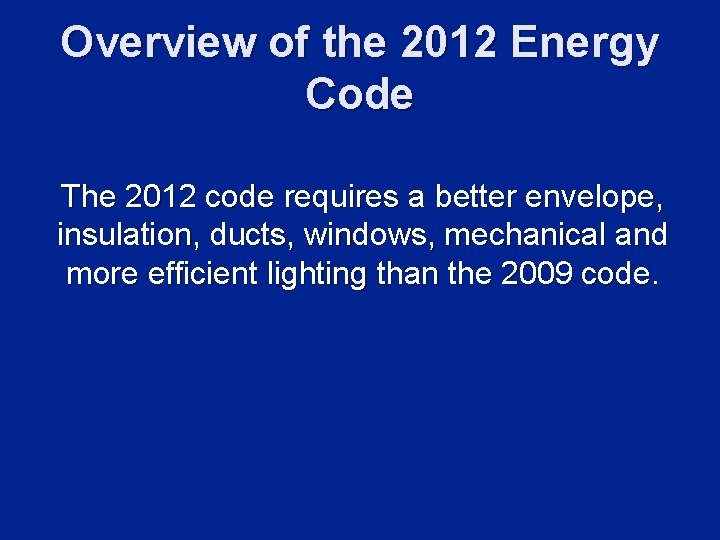 Overview of the 2012 Energy Code The 2012 code requires a better envelope, insulation,