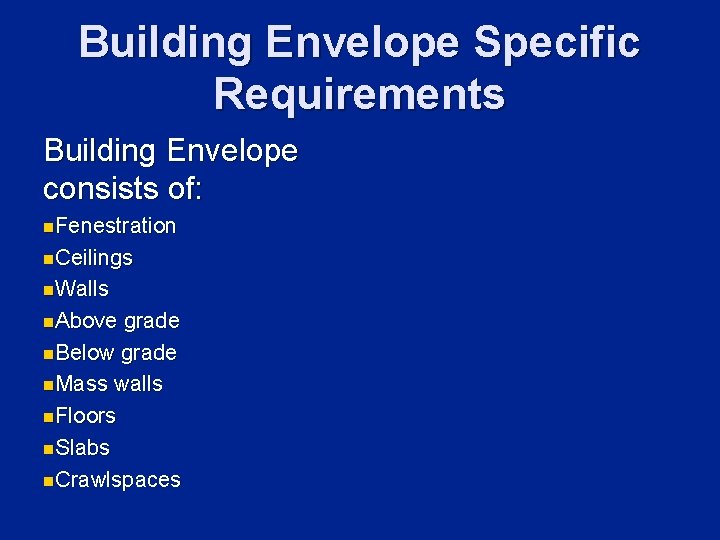 Building Envelope Specific Requirements Building Envelope consists of: n. Fenestration n. Ceilings n. Walls