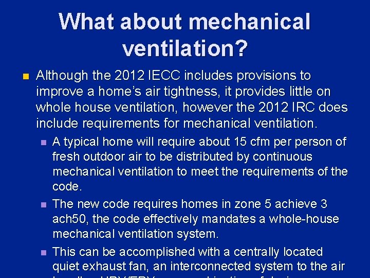 What about mechanical ventilation? n Although the 2012 IECC includes provisions to improve a