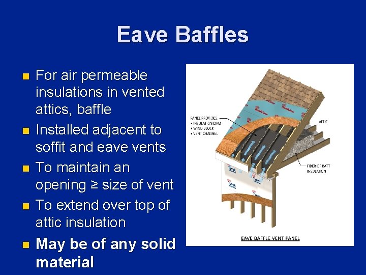 Eave Baffles n n n For air permeable insulations in vented attics, baffle Installed