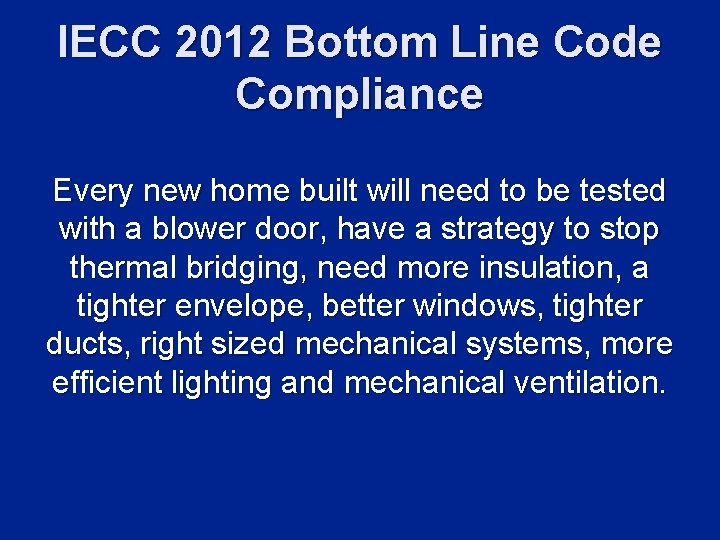 IECC 2012 Bottom Line Code Compliance Every new home built will need to be