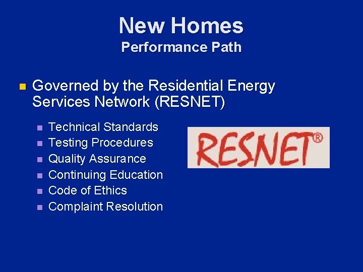 New Homes Performance Path n Governed by the Residential Energy Services Network (RESNET) n
