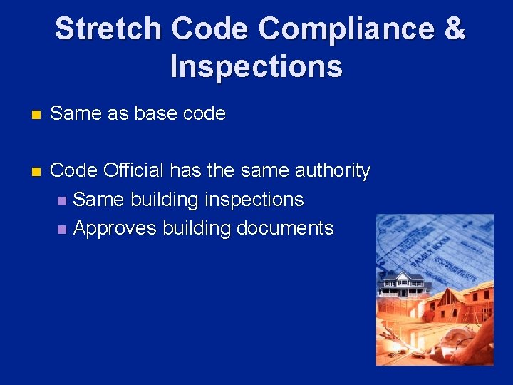 Stretch Code Compliance & Inspections n Same as base code n Code Official has