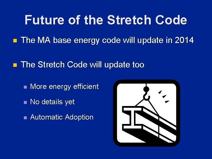 Future of the Stretch Code n The MA base energy code will update in