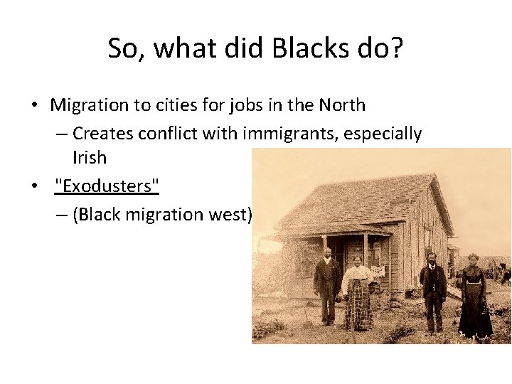 So, what did Blacks do? • Migration to cities for jobs in the North