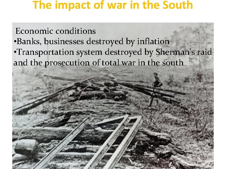 The impact of war in the South 2. Economic conditions • Banks, businesses destroyed