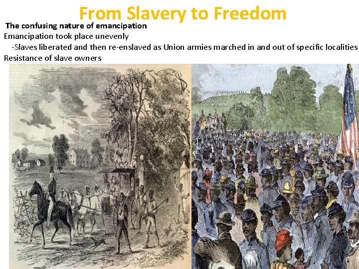 From Slavery to Freedom The confusing nature of emancipation Emancipation took place unevenly -Slaves