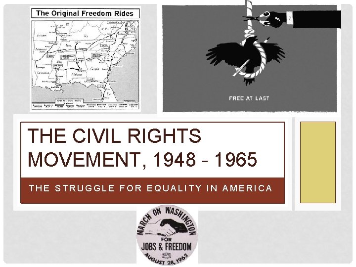 THE CIVIL RIGHTS MOVEMENT, 1948 - 1965 THE STRUGGLE FOR EQUALITY IN AMERICA 