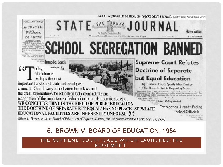 6. BROWN V. BOARD OF EDUCATION, 1954 THE SUPREME COURT CASE WHICH LAUNCHED THE